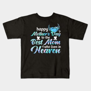 Happy mother's day to the best mom who lives in heaven Kids T-Shirt